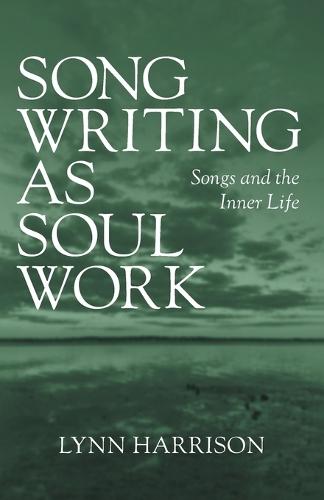 Songwriting as Soul Work: Songs and the Inner Life  by Lynn Harrison at Abbey's Bookshop, 