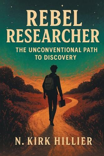 Rebel Researcher: The Unconventional Path to Discovery  by N Kirk Hillier at Abbey's Bookshop, 