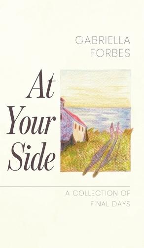 At Your Side: A Collection of Final Days  by Gabriella Forbes at Abbey's Bookshop, 