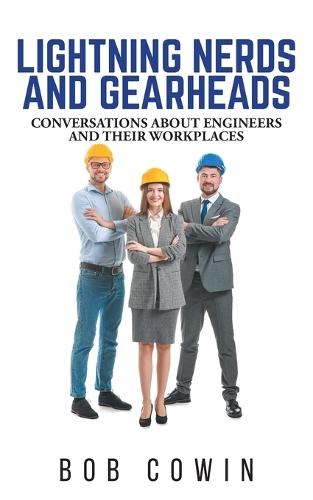 Lightning Nerds and Gearheads: Conversations about Engineers and Their Workplaces  by Bob Cowin at Abbey's Bookshop, 