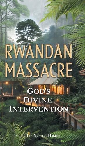 Rwandan Massacre: God's Divine Intervention  by Christine Nyirahabimana at Abbey's Bookshop, 
