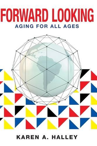 Forward Looking: Aging for All Ages  by Karen A Halley at Abbey's Bookshop, 