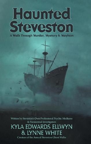 Haunted Steveston: A Walk Through Murder, Mystery and Mayhem