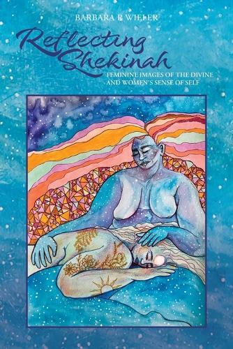 Reflecting Shekinah: Feminine Images of the Divine and Women's Sense of Self  by Barbara R Wieler at Abbey's Bookshop, 