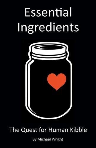 Essential Ingredients: The Quest for Human Kibble  by Michael Wright at Abbey's Bookshop, 