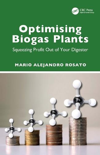 Optimising Biogas Plants: Squeezing Profit Out of Your Digester  by Mario Alejandro Rosato (Sustainable Technologies SL, Barcelona, Spain) at Abbey's Bookshop, 