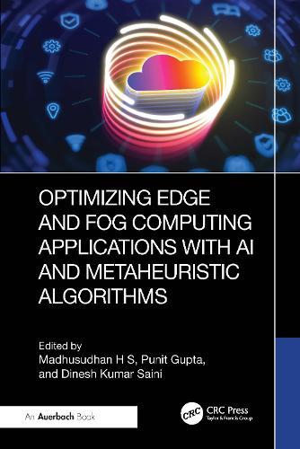 Optimizing Edge and Fog Computing Applications with AI and Metaheuristic Algorithms  by Madhusudhan H S (Vidyavardhaka College of Engineering, India) at Abbey's Bookshop, 