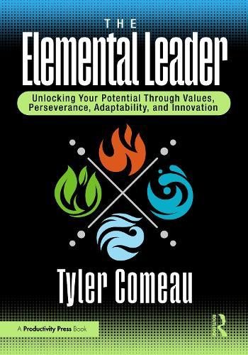 The Elemental Leader: Unlocking Your Potential Through Values, Perseverance, Adaptability, and Innovation  by Tyler Comeau at Abbey's Bookshop, 