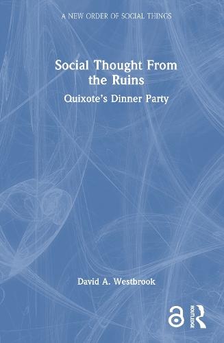 Social Thought From the Ruins: Quixote’s Dinner Party  by David A. Westbrook at Abbey's Bookshop, 