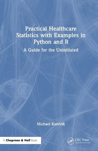 Practical Healthcare Statistics with Examples in Python and R: A Guide for the Uninitiated  by Michael Korvink at Abbey's Bookshop, 