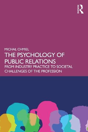 The Psychology of Public Relations: From Industry Practice to Societal Challenges of the Profession  by Michał Chmiel at Abbey's Bookshop, 