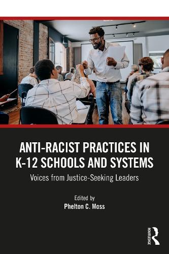 Anti–Racist Practices in K–12 Schools and Systems: Voices from Justice–Seeking Leaders  by Phelton C. Moss at Abbey's Bookshop, 