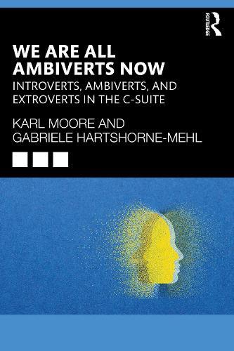 We Are All Ambiverts Now: Introverts, Ambiverts, and Extroverts in the C-Suite  by Karl Moore at Abbey's Bookshop, 