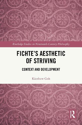 Fichte’s Aesthetic of Striving: Context and Development  by Kienhow Goh (National University of Singapore) at Abbey's Bookshop, 