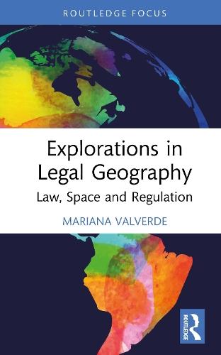 Explorations in Legal Geography: Law, Space and Regulation  by Mariana Valverde (University of Toronto, Canada) at Abbey's Bookshop, 