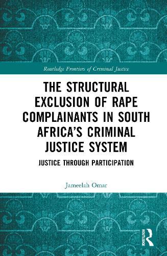 The Structural Exclusion of Rape Complainants in South Africa’s Criminal Justice System: Justice through Participation  by Jameelah Omar at Abbey's Bookshop, 