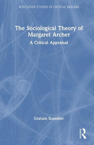 The Sociological Theory of Margaret Archer: A Critical Appraisal  by Graham Scambler at Abbey's Bookshop, 