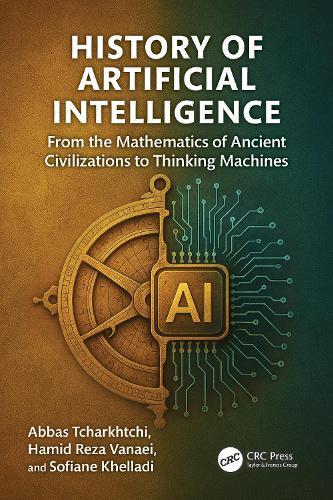 History of Artificial Intelligence: From the Mathematics of Ancient Civilizations to Thinking Machines  by Abbas Tcharkhtchi at Abbey's Bookshop, 