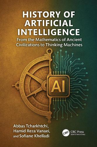 History of Artificial Intelligence: From the Mathematics of Ancient Civilizations to Thinking Machines  by Abbas Tcharkhtchi at Abbey's Bookshop, 