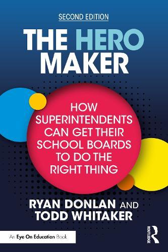 The Hero Maker: How Superintendents Can Get Their School Boards to Do the Right Thing  by Ryan Donlan (Indiana State University, USA) at Abbey's Bookshop, 