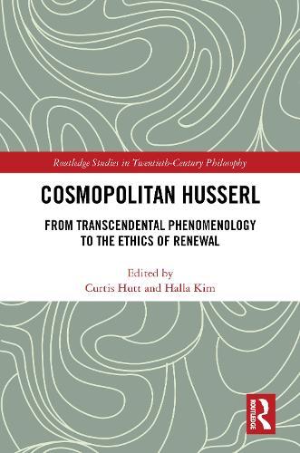 Cosmopolitan Husserl: From Transcendental Phenomenology to the Ethics of Renewal  by Curtis Hutt (University of Nebraska Omaha, USA) at Abbey's Bookshop, 
