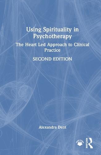 Using Spirituality in Psychotherapy: The Heart Led Approach to Clinical Practice  by Alexandra Dent at Abbey's Bookshop, 