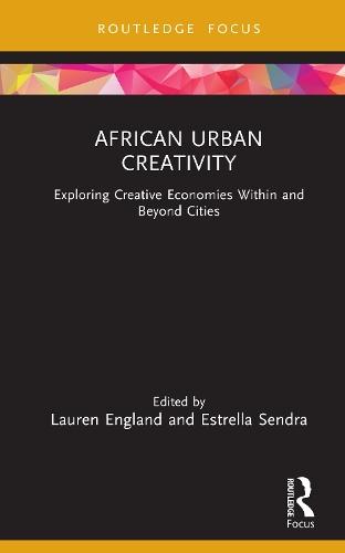 African Urban Creativity: Exploring Creative Economies Within and Beyond Cities  by Lauren England (Kings College London, UK) at Abbey's Bookshop, 