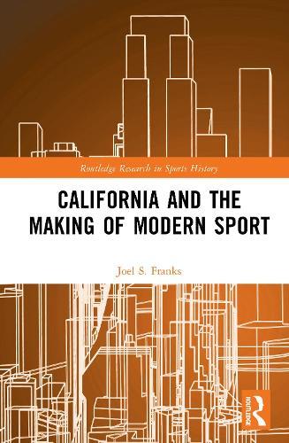 California and the Making of Modern Sport  by Joel S. Franks (San José State University, USA) at Abbey's Bookshop, 