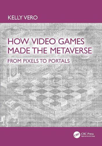 How Video Games Made the Metaverse: From Pixels to Portals  by Kelly Vero at Abbey's Bookshop, 