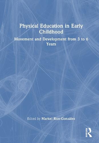 Physical Education in Early Childhood: Movement and Development from 3 to 6 Years  by Markel Rico-González (Universidad del País Vasco, Spain) at Abbey's Bookshop, 