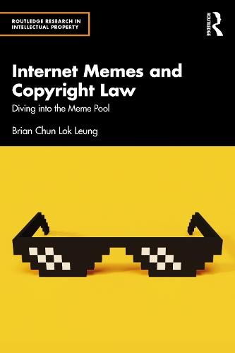 Internet Memes and Copyright Law: Diving into the Meme Pool  by Brian Chun Lok Leung at Abbey's Bookshop, 