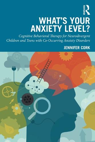What's Your Anxiety Level? Cognitive Behavioral Therapy for Neurodivergent Children and Teens with Co-Occurring Anxiety Disorders  by Jennifer Cork at Abbey's Bookshop, 
