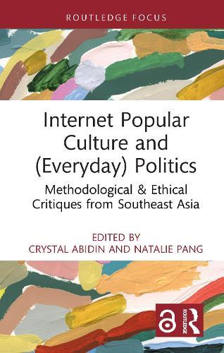 Internet Popular Culture and (Everyday) Politics: Methodological & Ethical Critiques from Southeast Asia  by Crystal Abidin at Abbey's Bookshop, 