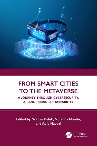 From Smart Cities to the Metaverse: A Journey through Cybersecurity, AI, and Urban Sustainability  by Norliza Katuk (School of Computing Universiti Utara, Malaysia) at Abbey's Bookshop, 