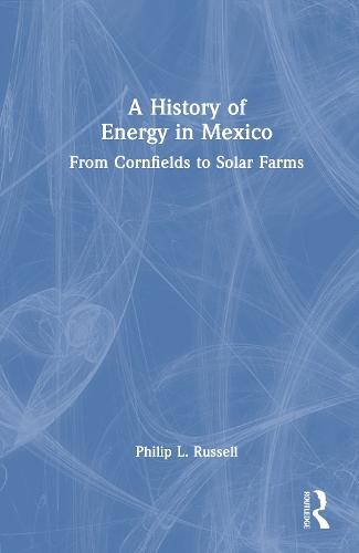 A History of Energy in Mexico: From Cornfields to Solar Farms  by Philip L. Russell at Abbey's Bookshop, 