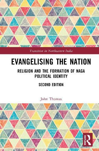 Evangelising the Nation: Religion and the Formation of Naga Political Identity  by John Thomas at Abbey's Bookshop, 