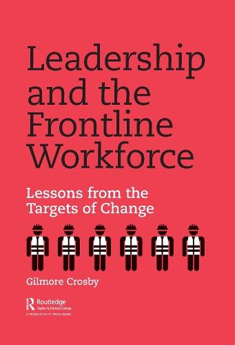 Leadership and the Frontline Workforce: Lessons from the Targets of Change  by Gilmore Crosby at Abbey's Bookshop, 