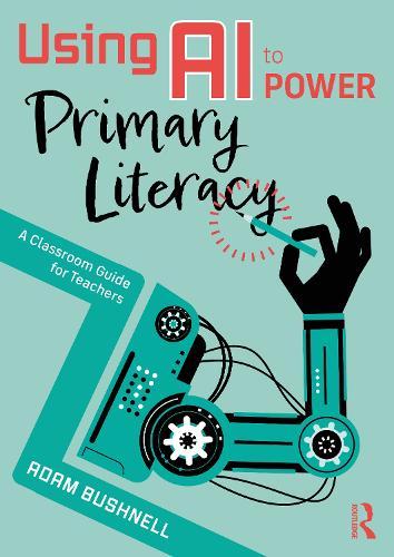 Using AI to Power Primary Literacy: A Classroom Guide for Teachers  by Adam Bushnell at Abbey's Bookshop, 