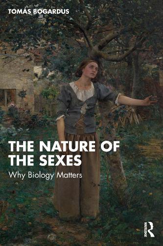 The Nature of the Sexes: Why Biology Matters  by Tomás Bogardus (Pepperdine University, USA.) at Abbey's Bookshop, 
