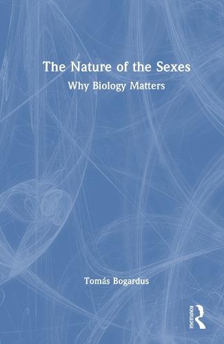 The Nature of the Sexes: Why Biology Matters  by Tomás Bogardus (Pepperdine University, USA.) at Abbey's Bookshop, 