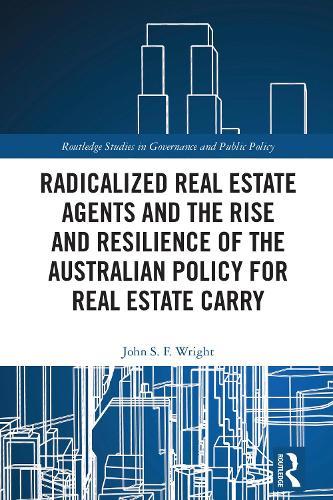 Radicalized Real Estate Agents and the Rise and Resilience of the Australian Policy for Real Estate Carry  by John S. F. Wright at Abbey's Bookshop, 
