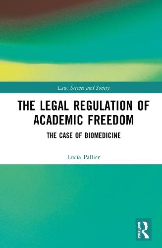 The Legal Regulation of Academic Freedom: The Case of Biomedicine  by Lucia Pallier at Abbey's Bookshop, 