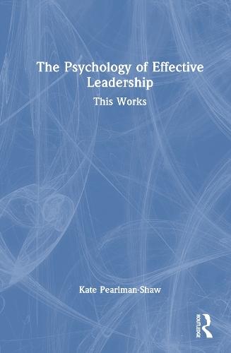 The Psychology of Effective Leadership: This Works  by Kate Pearlman-Shaw at Abbey's Bookshop, 