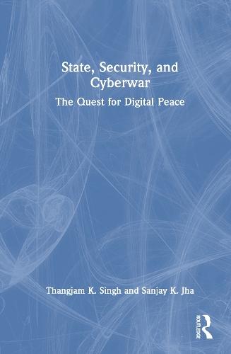 State, Security, and Cyberwar: The Quest for Digital Peace  by Thangjam K. Singh at Abbey's Bookshop, 