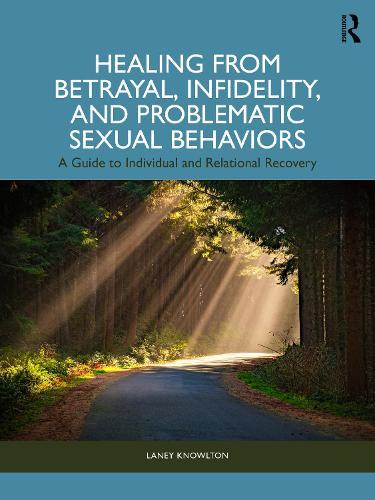 Healing from Betrayal, Infidelity, and Problematic Sexual Behaviors: A Guide to Individual and Relational Recovery  by Laney Knowlton at Abbey's Bookshop, 