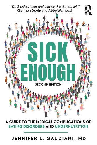 Sick Enough: A Guide to the Medical Complications of Eating Disorders and Undernutrition  by Jennifer L. Gaudiani (Gaudiani Clinic, Colorado, USA) at Abbey's Bookshop, 