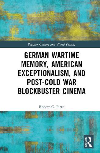 German Wartime Memory, American Exceptionalism, and Post-Cold War Blockbuster Cinema  by Robert Pirro at Abbey's Bookshop, 