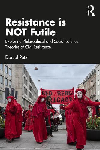 Resistance is NOT Futile: Exploring Philosophical and Social Science Theories of Civil Resistance