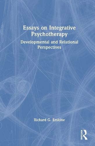 Essays on Integrative Psychotherapy: Developmental and Relational Perspectives  by Richard G. Erskine at Abbey's Bookshop, 