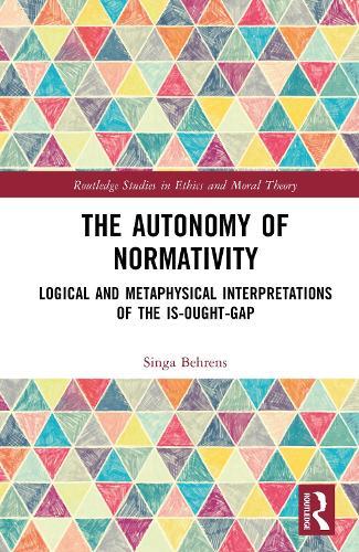The Autonomy of Normativity: Logical and Metaphysical Interpretations of the Is-Ought-Gap  by Singa Behrens (Bielefeld University, Germany) at Abbey's Bookshop, 